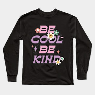 Be Cool, Be Kind Long Sleeve T-Shirt